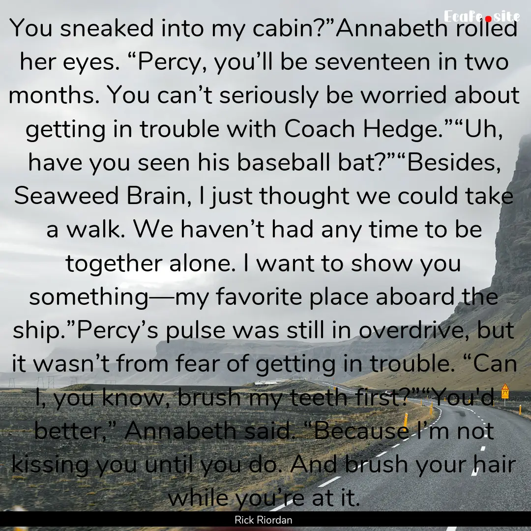 You sneaked into my cabin?”Annabeth rolled.... : Quote by Rick Riordan