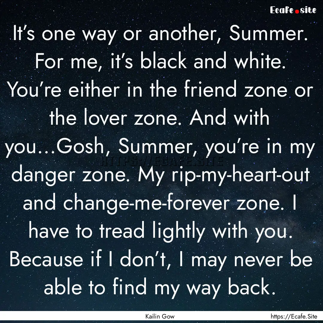 It’s one way or another, Summer. For me,.... : Quote by Kailin Gow