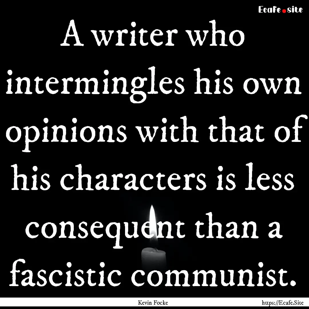 A writer who intermingles his own opinions.... : Quote by Kevin Focke