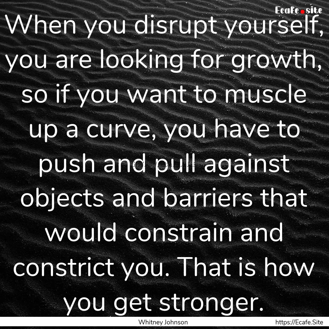 When you disrupt yourself, you are looking.... : Quote by Whitney Johnson