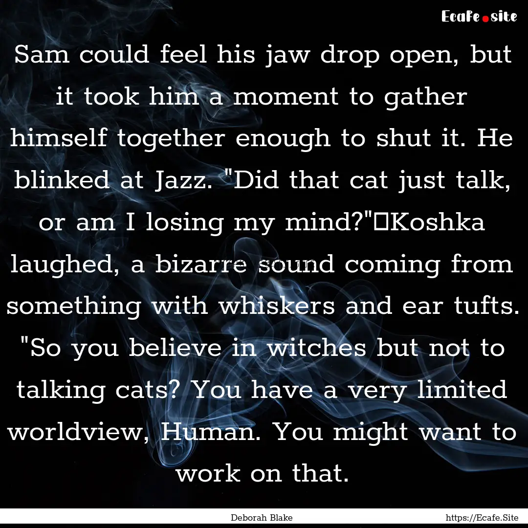 Sam could feel his jaw drop open, but it.... : Quote by Deborah Blake