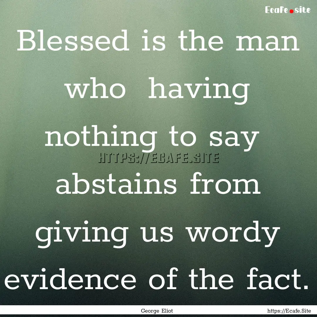 Blessed is the man who having nothing to.... : Quote by George Eliot