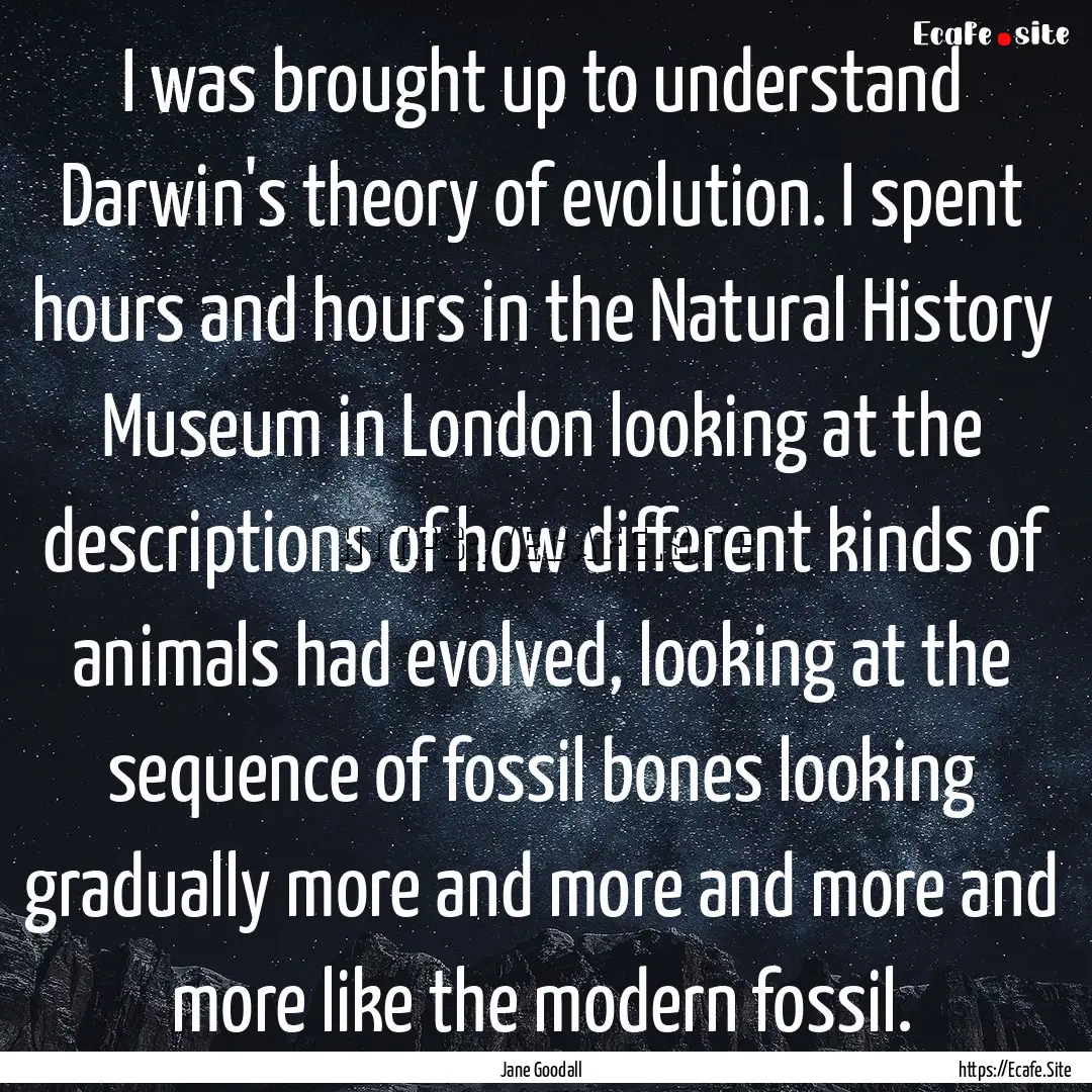 I was brought up to understand Darwin's theory.... : Quote by Jane Goodall