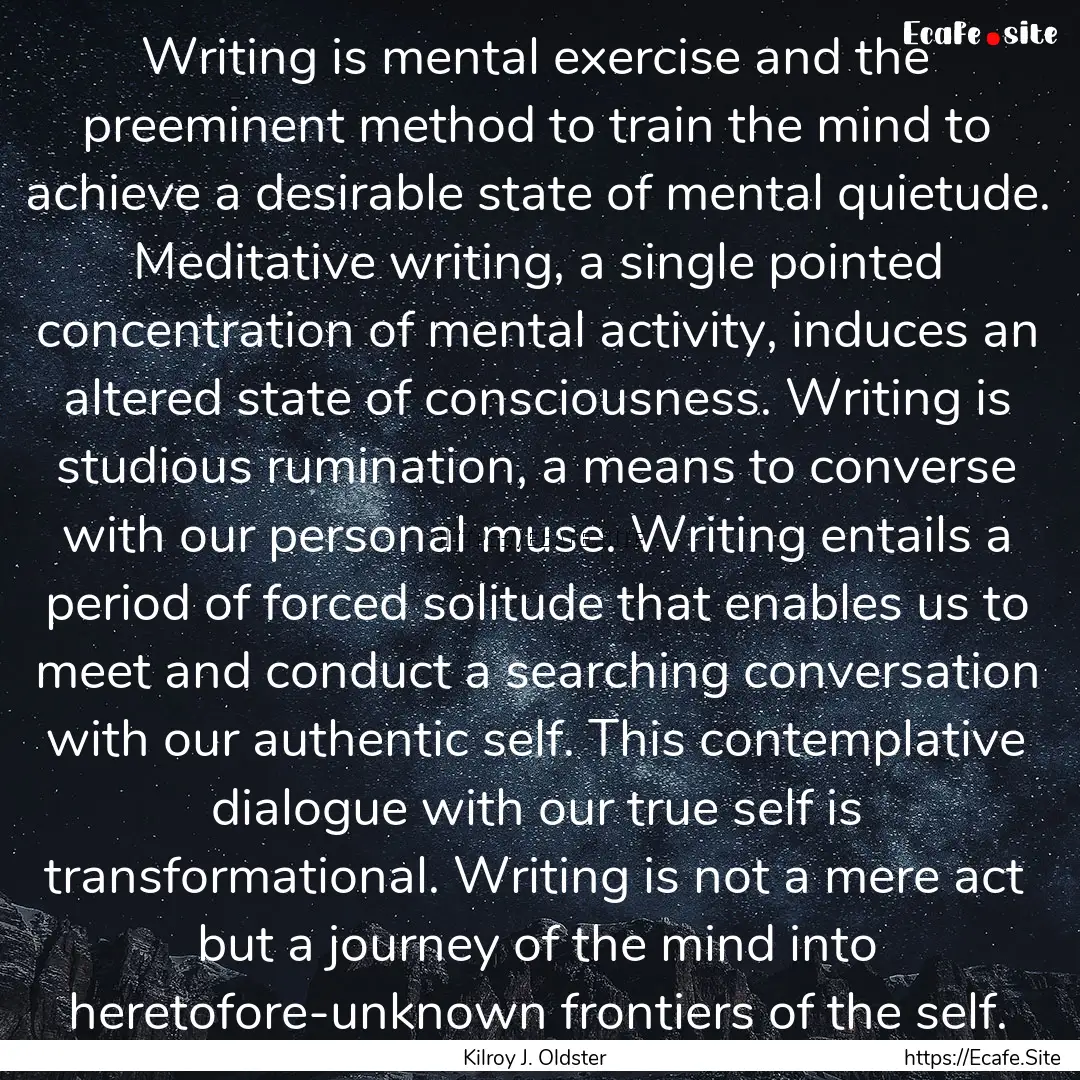 Writing is mental exercise and the preeminent.... : Quote by Kilroy J. Oldster