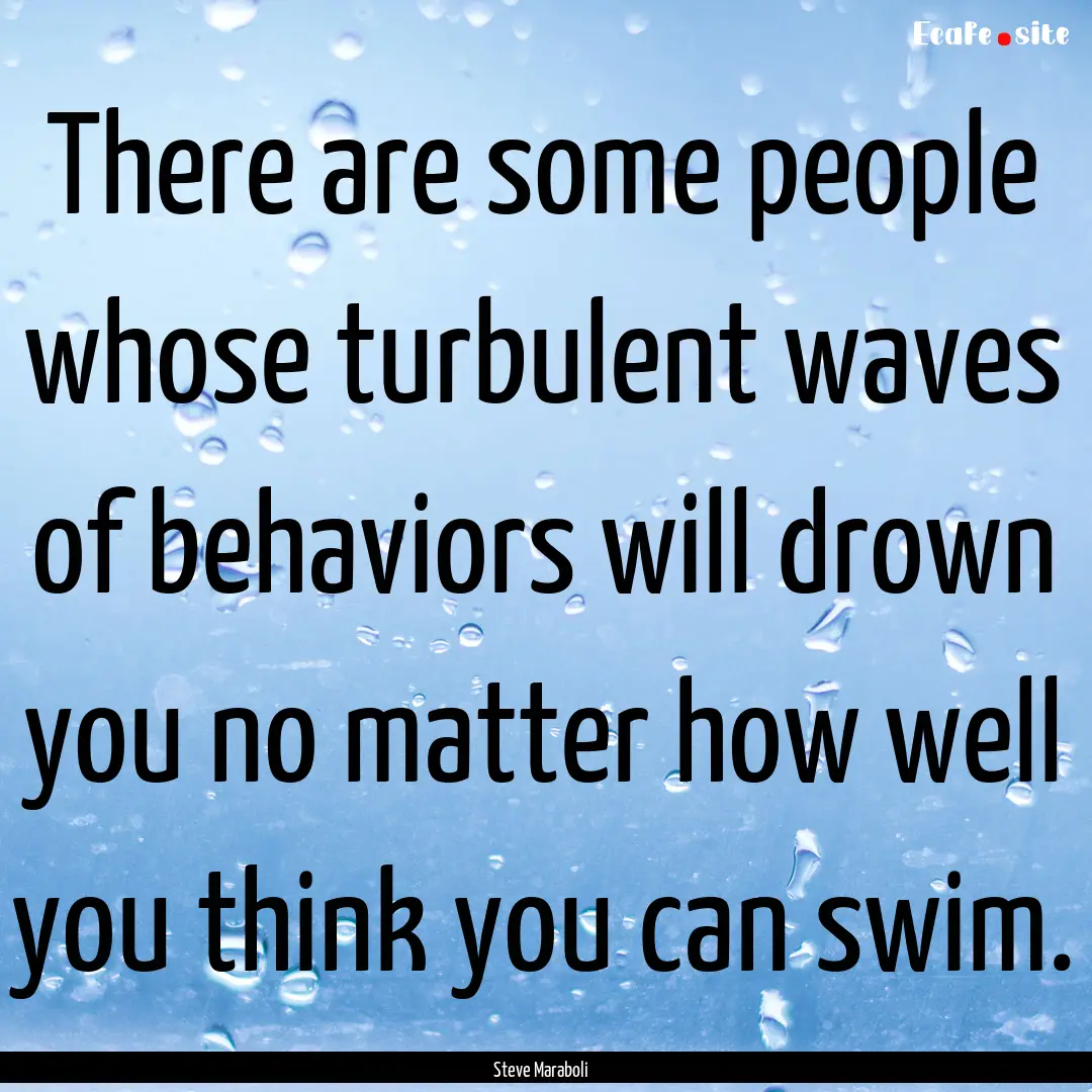 There are some people whose turbulent waves.... : Quote by Steve Maraboli