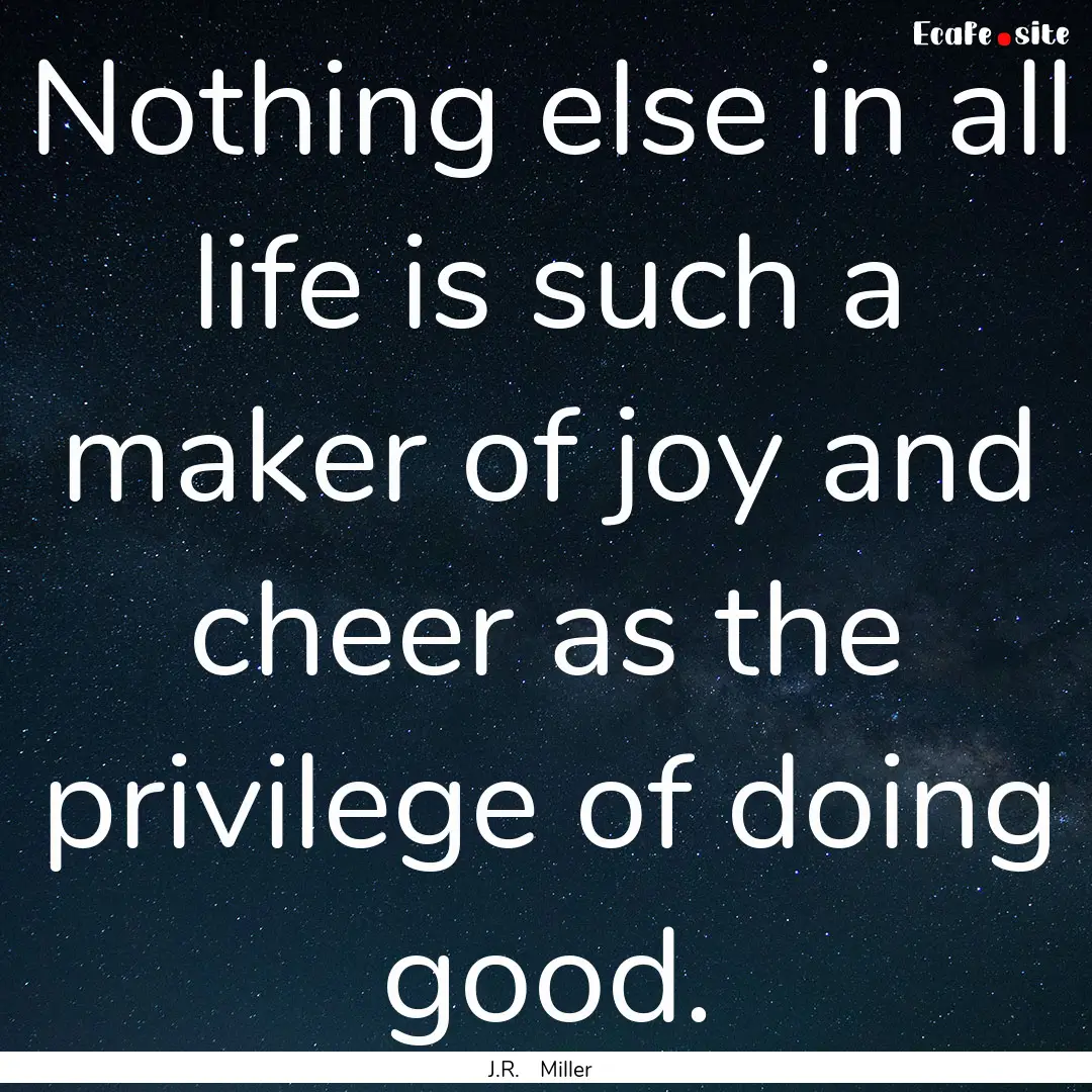 Nothing else in all life is such a maker.... : Quote by J.R. Miller