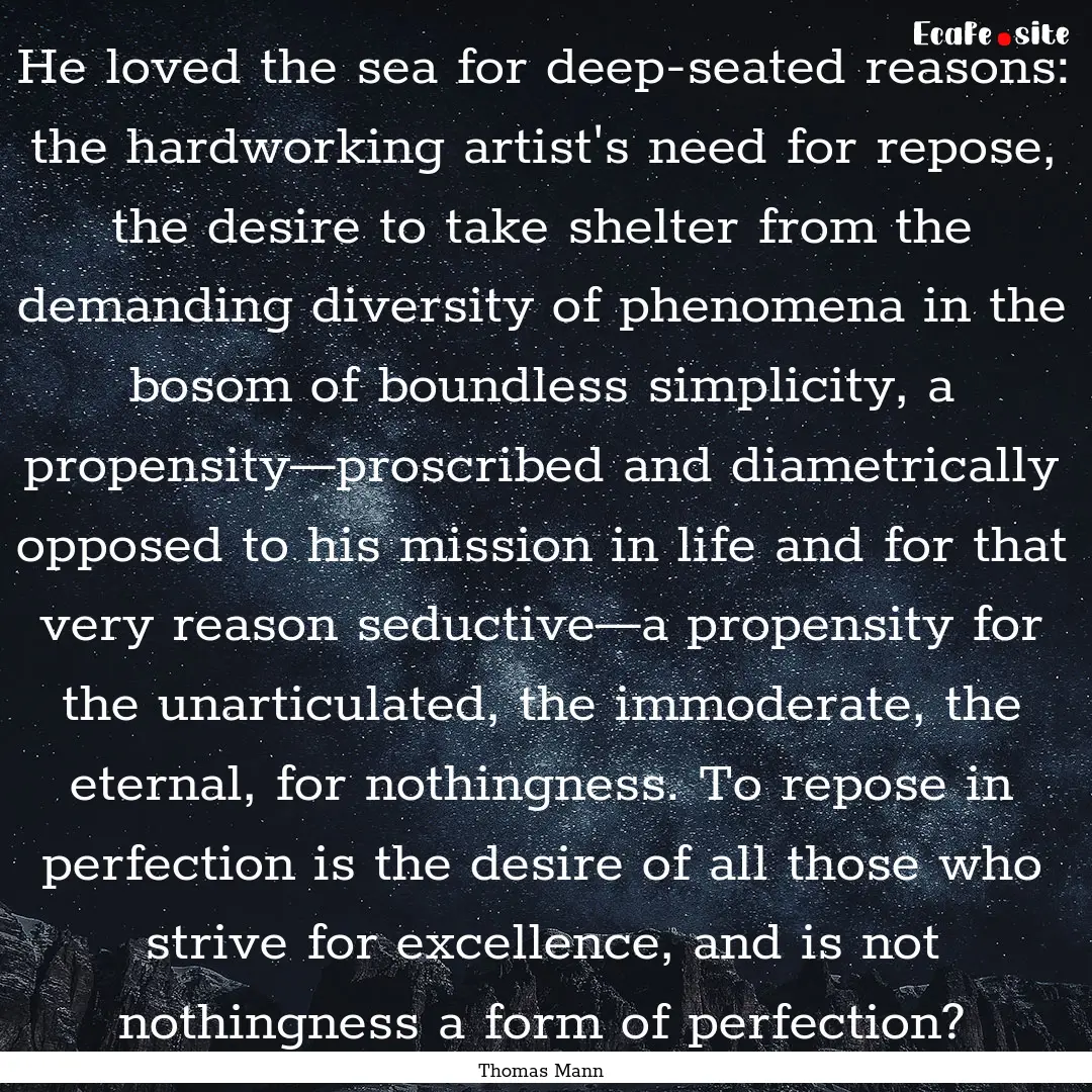 He loved the sea for deep-seated reasons:.... : Quote by Thomas Mann