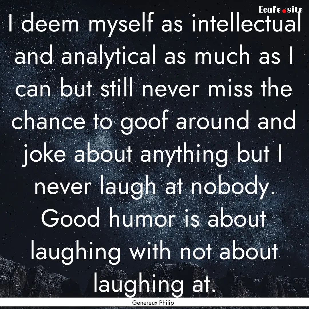 I deem myself as intellectual and analytical.... : Quote by Genereux Philip