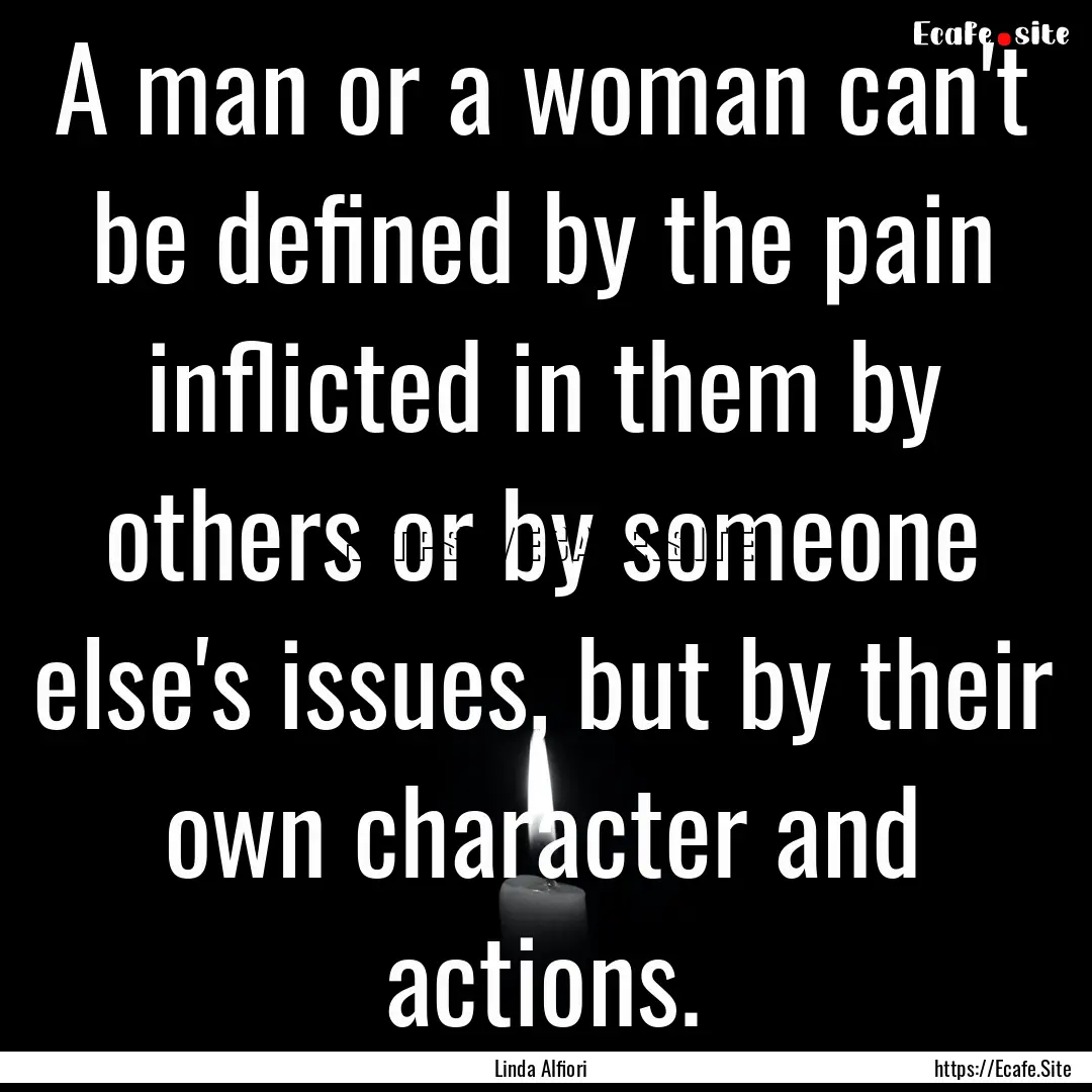 A man or a woman can't be defined by the.... : Quote by Linda Alfiori