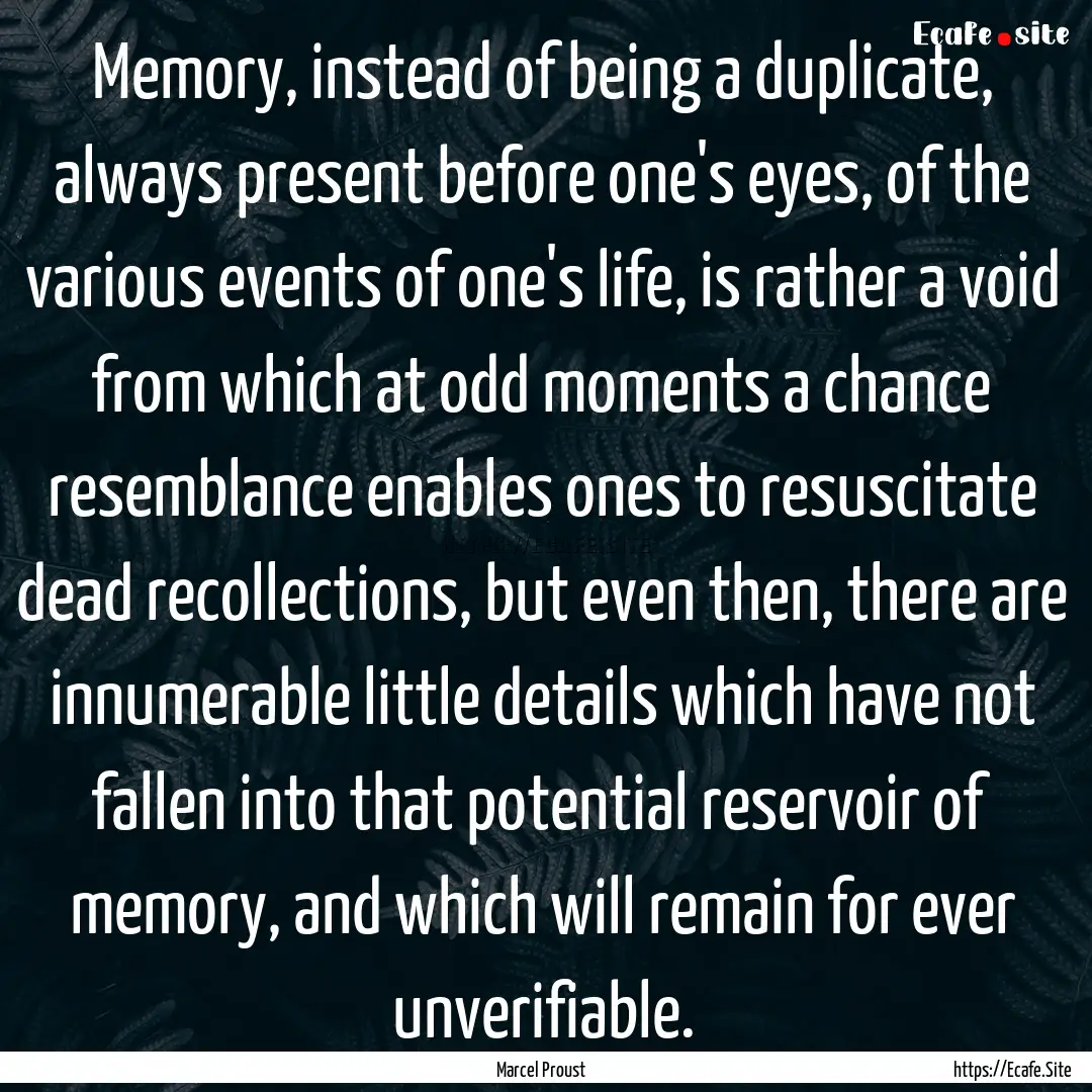 Memory, instead of being a duplicate, always.... : Quote by Marcel Proust