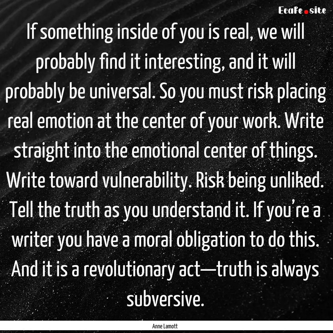 If something inside of you is real, we will.... : Quote by Anne Lamott