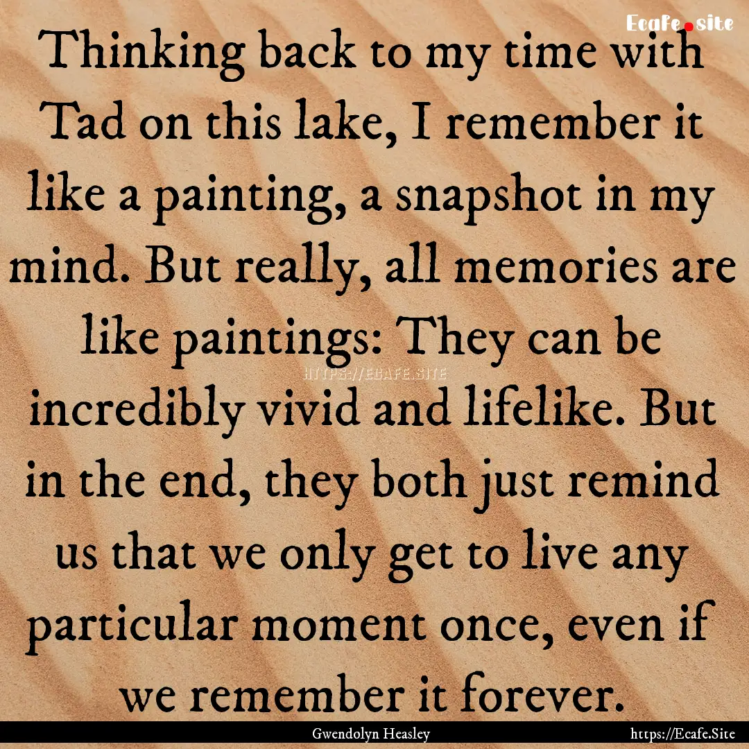 Thinking back to my time with Tad on this.... : Quote by Gwendolyn Heasley