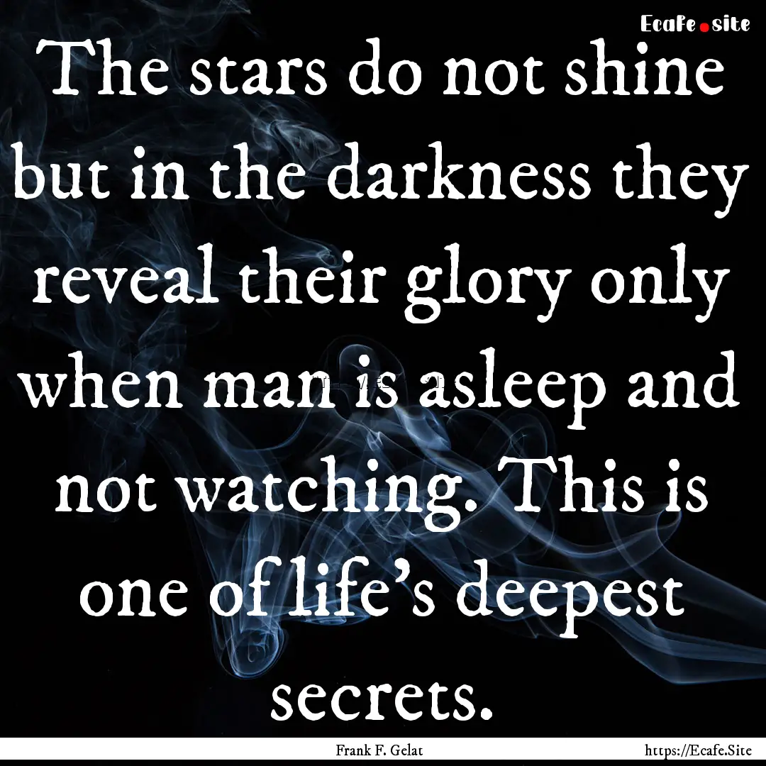 The stars do not shine but in the darkness.... : Quote by Frank F. Gelat