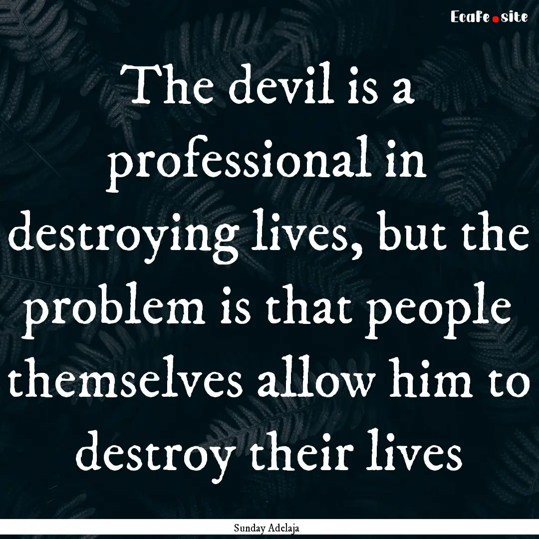 The devil is a professional in destroying.... : Quote by Sunday Adelaja