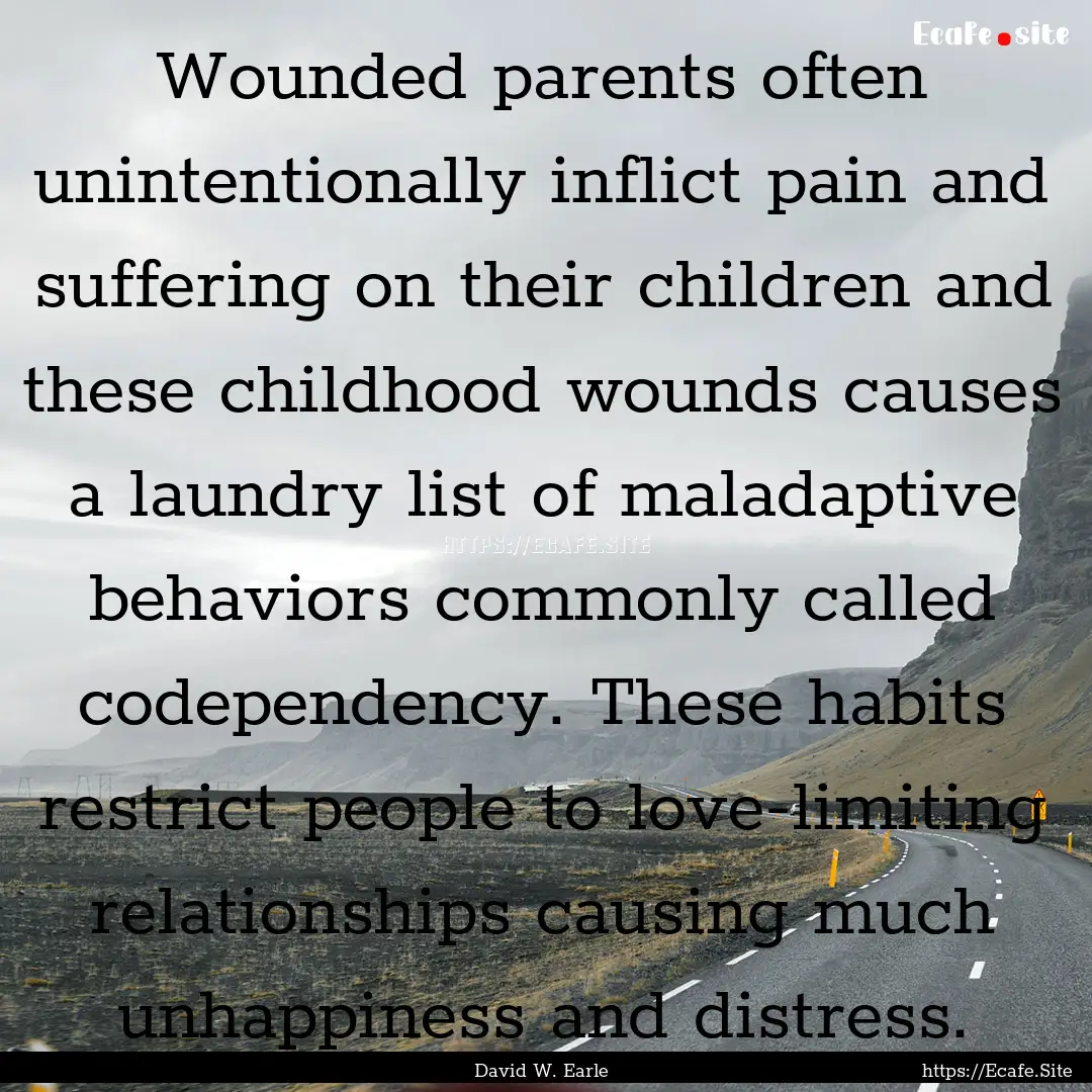 Wounded parents often unintentionally inflict.... : Quote by David W. Earle