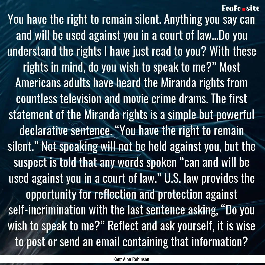 You have the right to remain silent. Anything.... : Quote by Kent Alan Robinson