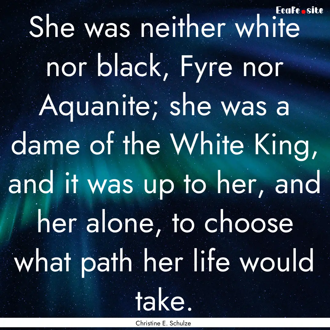 She was neither white nor black, Fyre nor.... : Quote by Christine E. Schulze