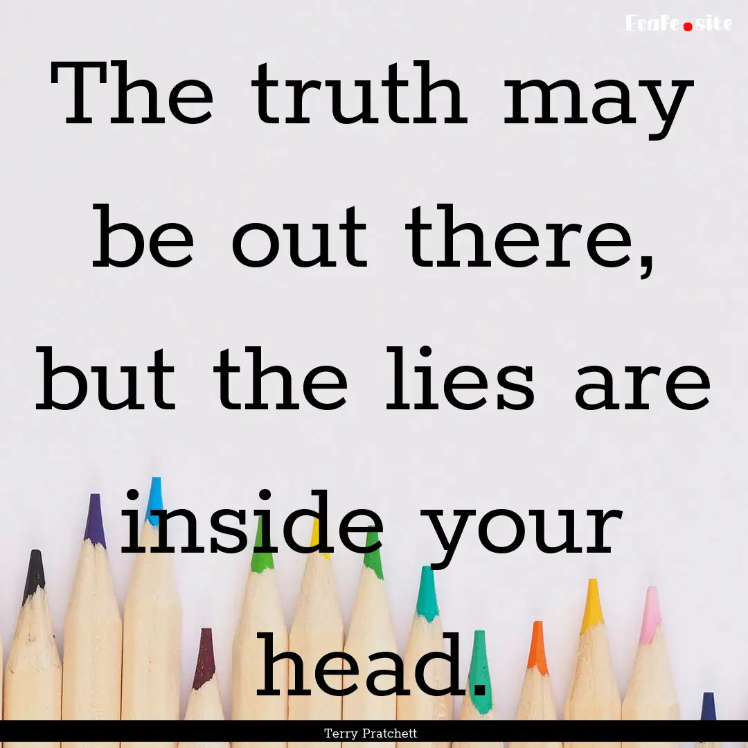 The truth may be out there, but the lies.... : Quote by Terry Pratchett