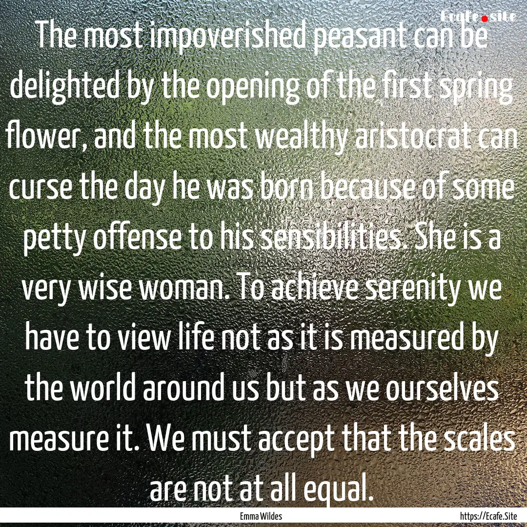 The most impoverished peasant can be delighted.... : Quote by Emma Wildes