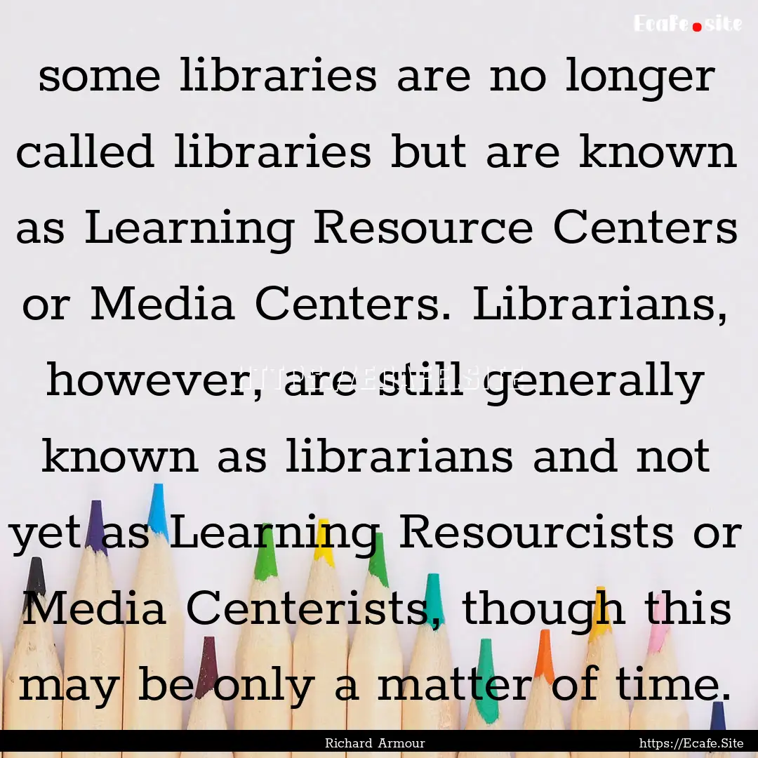 some libraries are no longer called libraries.... : Quote by Richard Armour