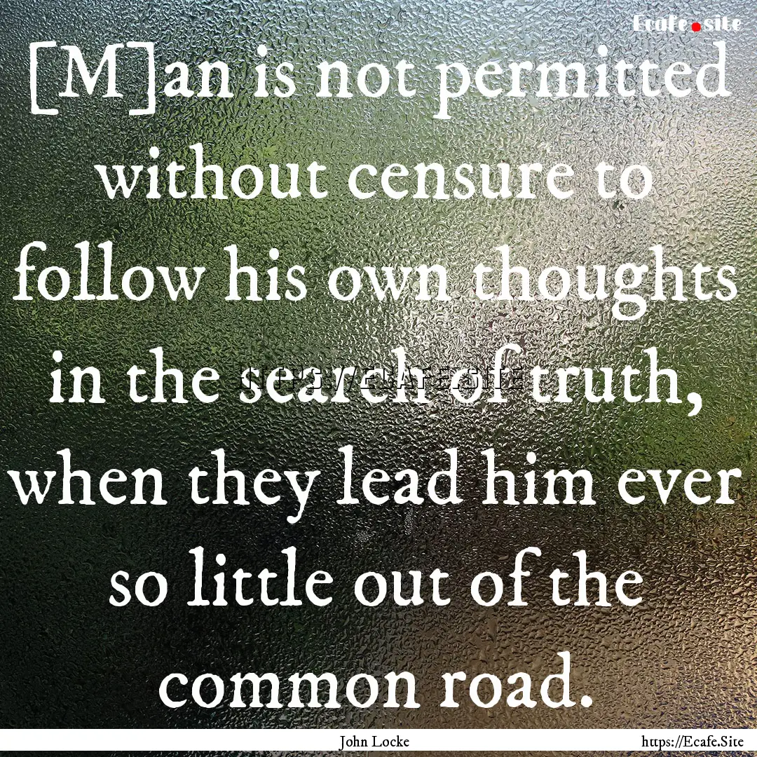 [M]an is not permitted without censure to.... : Quote by John Locke