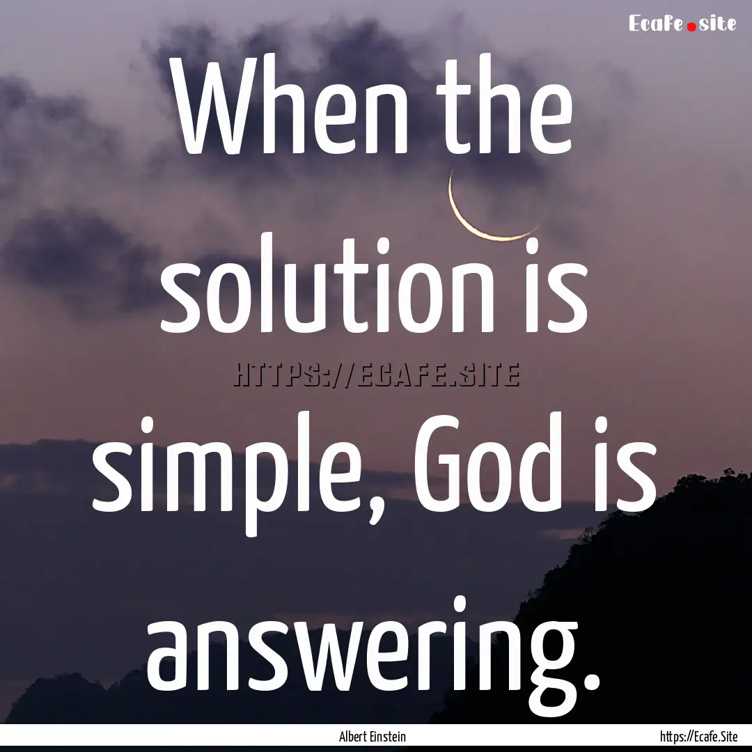 When the solution is simple, God is answering..... : Quote by Albert Einstein