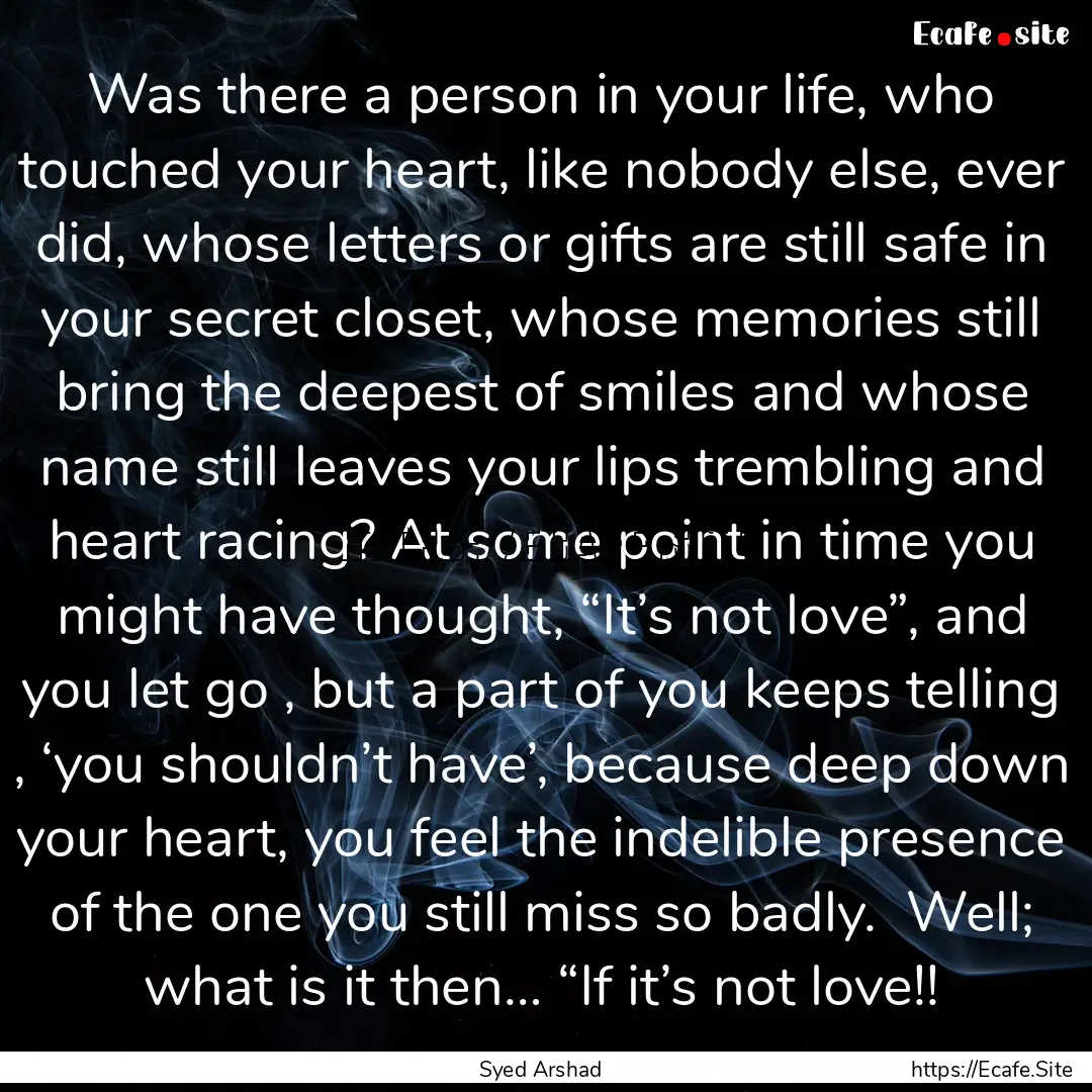 Was there a person in your life, who touched.... : Quote by Syed Arshad