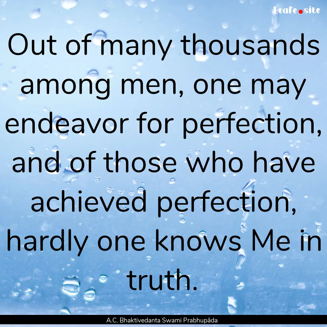 Out of many thousands among men, one may.... : Quote by A.C. Bhaktivedanta Swami Prabhupāda