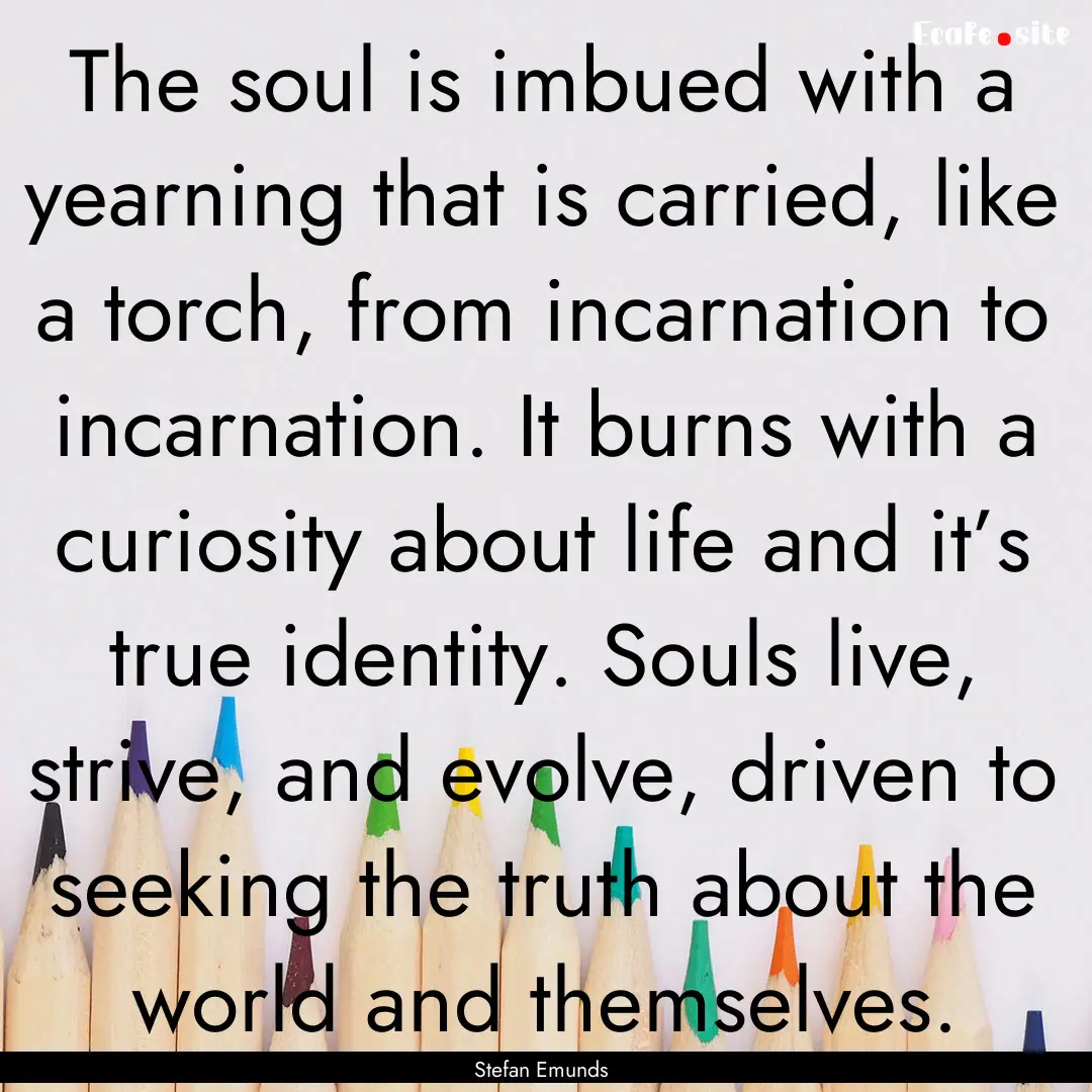 The soul is imbued with a yearning that is.... : Quote by Stefan Emunds