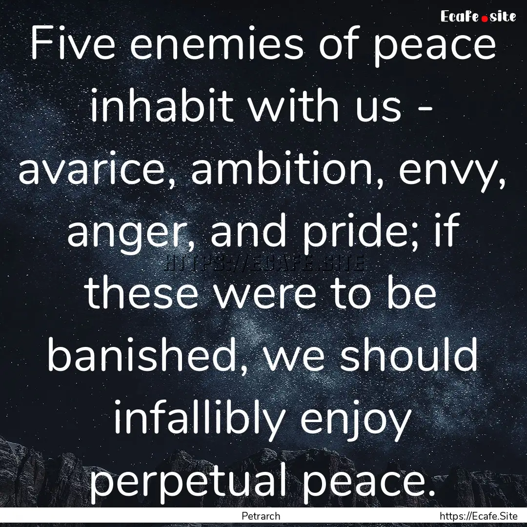 Five enemies of peace inhabit with us - avarice,.... : Quote by Petrarch