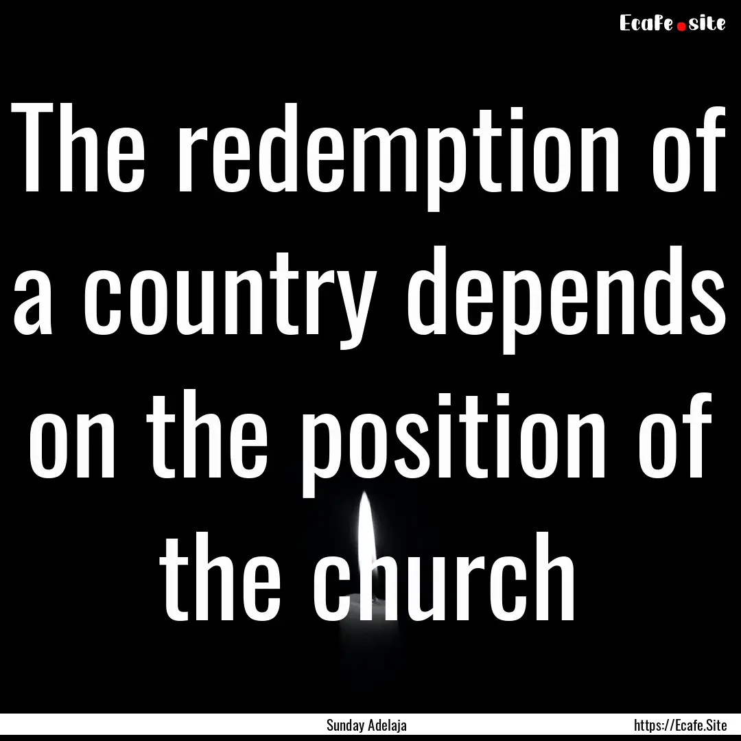 The redemption of a country depends on the.... : Quote by Sunday Adelaja