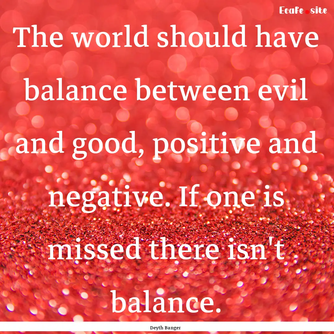 The world should have balance between evil.... : Quote by Deyth Banger