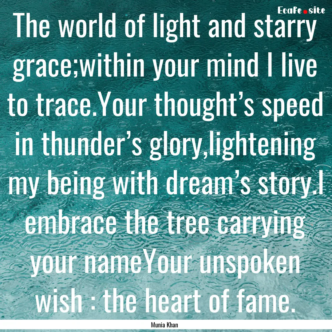 The world of light and starry grace;within.... : Quote by Munia Khan