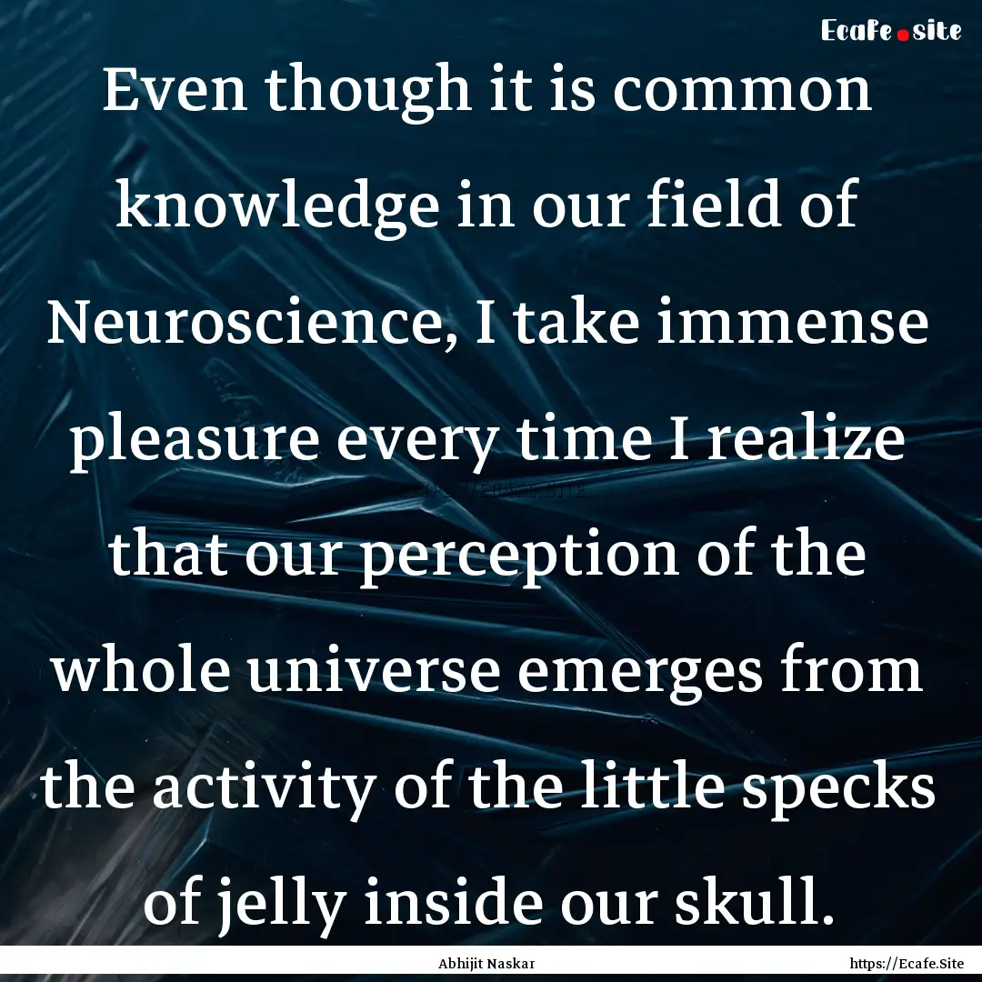 Even though it is common knowledge in our.... : Quote by Abhijit Naskar