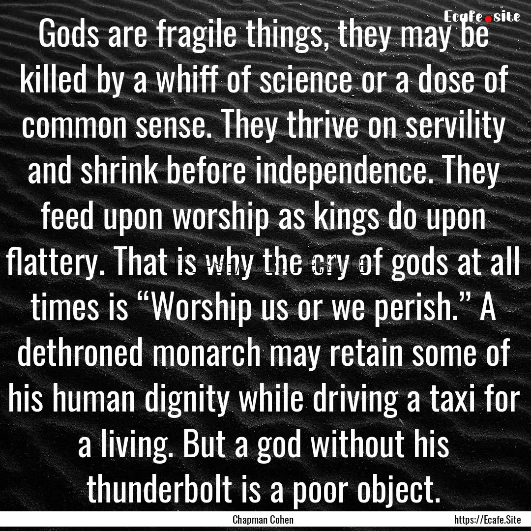 Gods are fragile things, they may be killed.... : Quote by Chapman Cohen