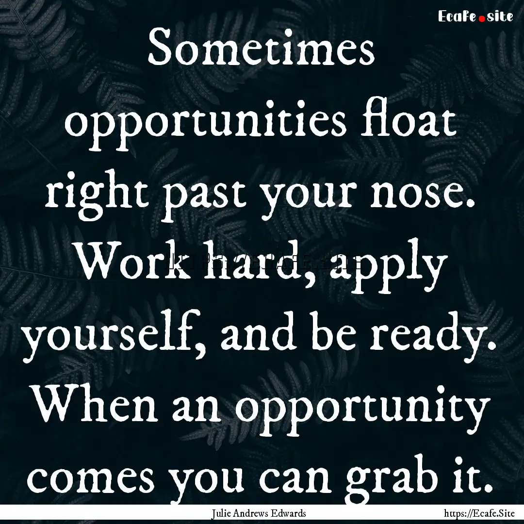 Sometimes opportunities float right past.... : Quote by Julie Andrews Edwards