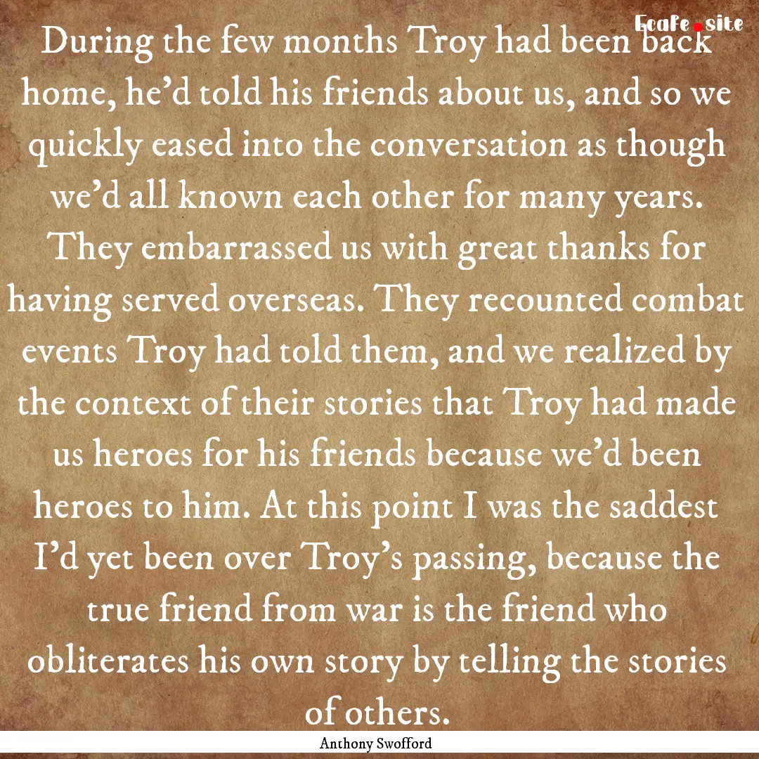 During the few months Troy had been back.... : Quote by Anthony Swofford