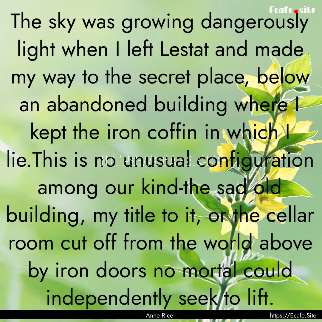 The sky was growing dangerously light when.... : Quote by Anne Rice