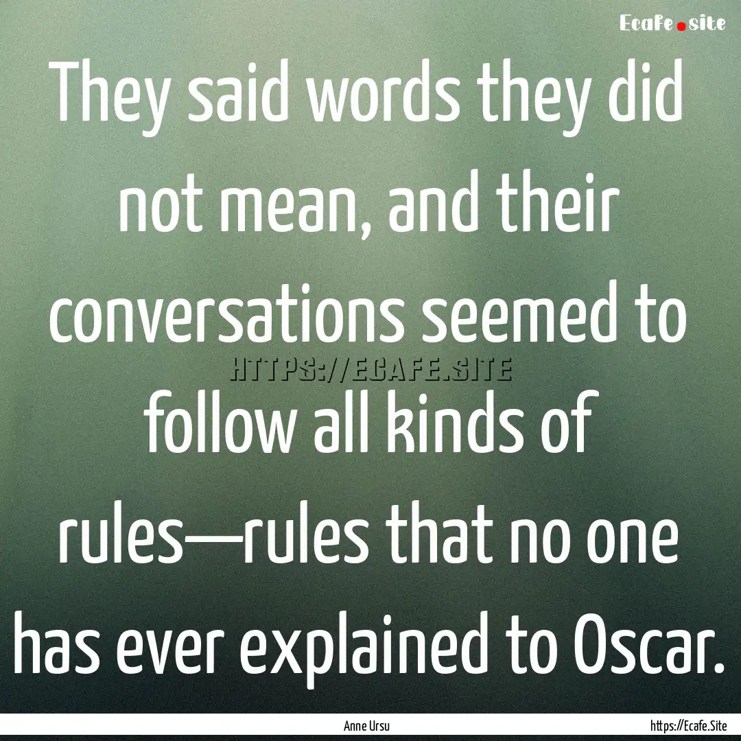 They said words they did not mean, and their.... : Quote by Anne Ursu