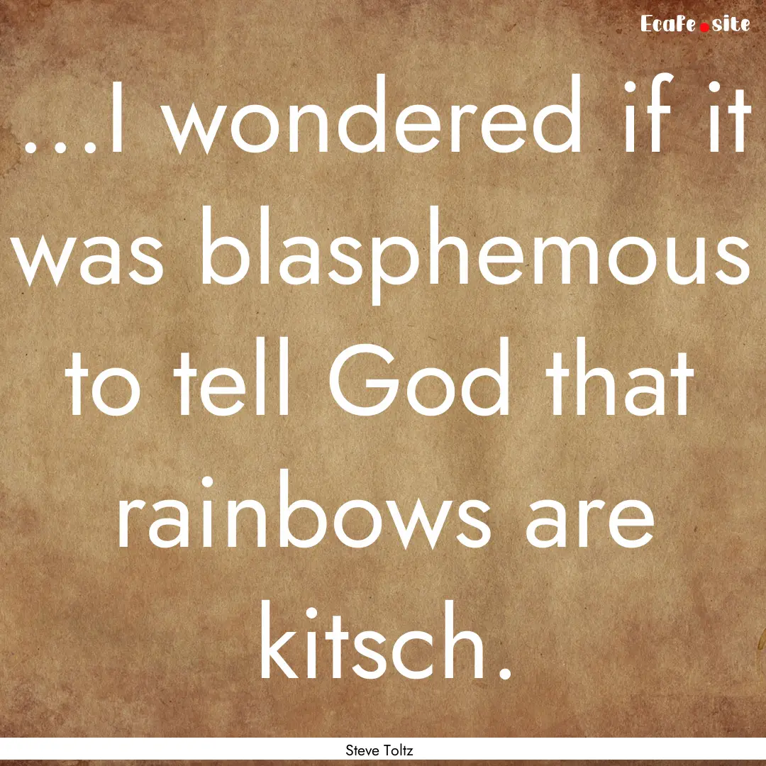 ...I wondered if it was blasphemous to tell.... : Quote by Steve Toltz