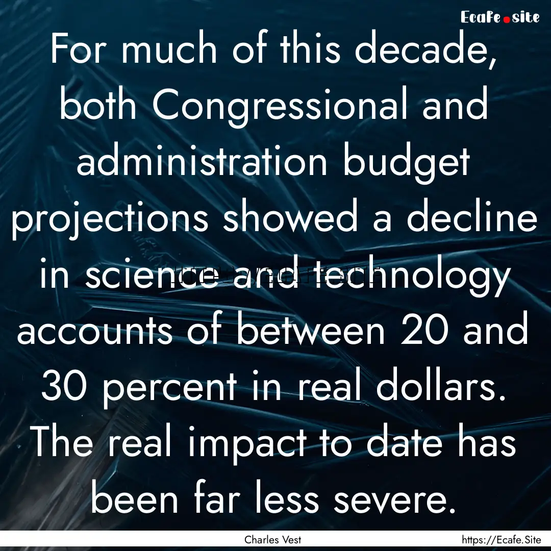 For much of this decade, both Congressional.... : Quote by Charles Vest