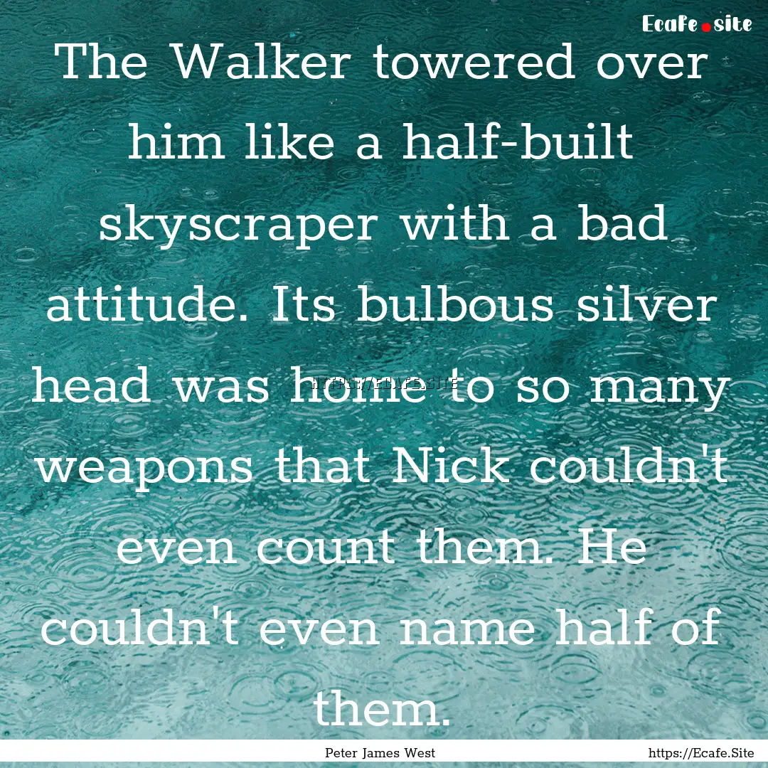 The Walker towered over him like a half-built.... : Quote by Peter James West