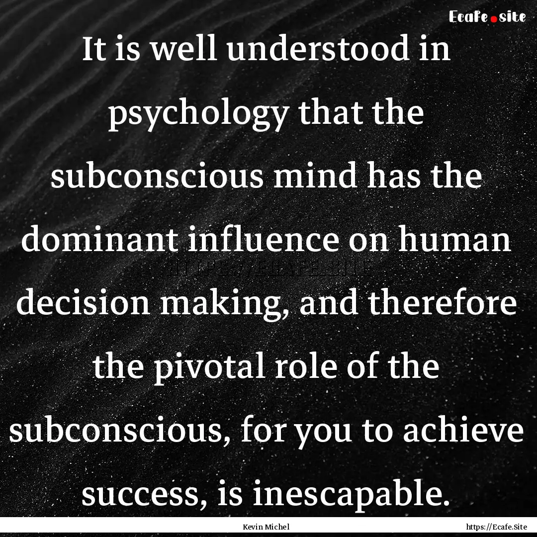 It is well understood in psychology that.... : Quote by Kevin Michel