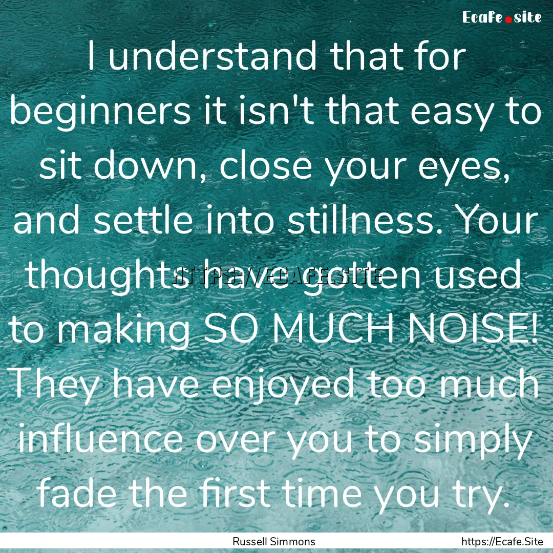 I understand that for beginners it isn't.... : Quote by Russell Simmons