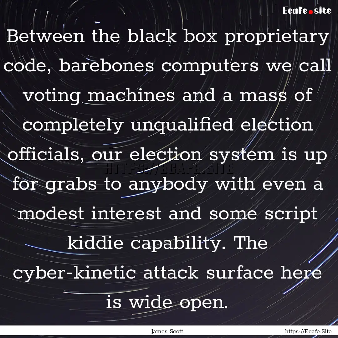 Between the black box proprietary code, barebones.... : Quote by James Scott