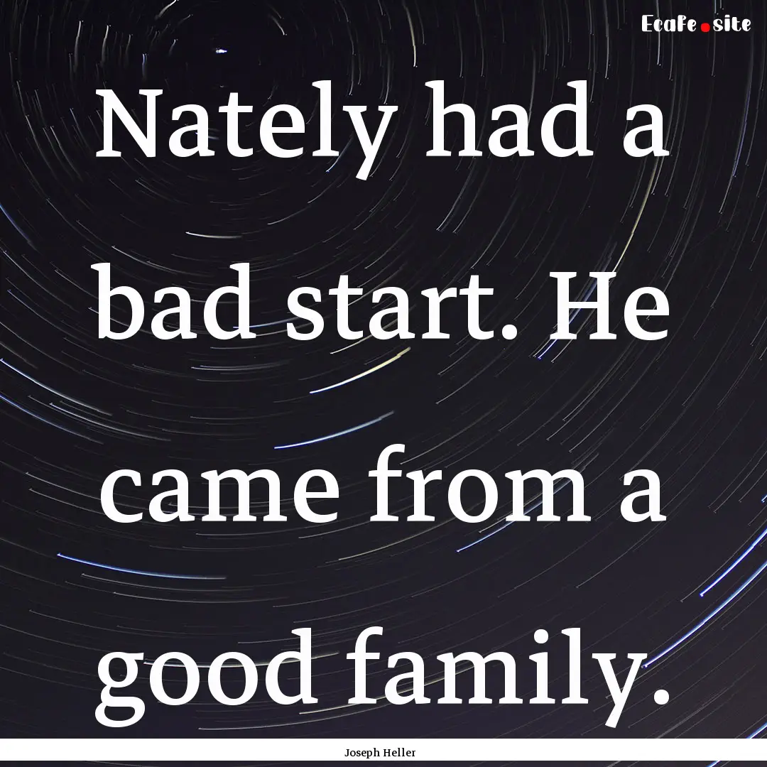 Nately had a bad start. He came from a good.... : Quote by Joseph Heller