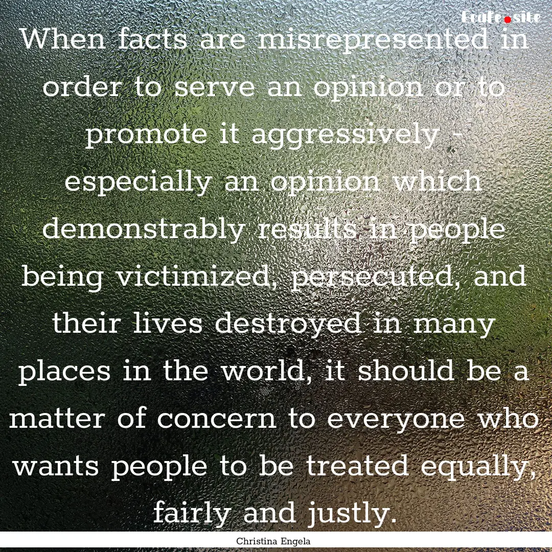 When facts are misrepresented in order to.... : Quote by Christina Engela