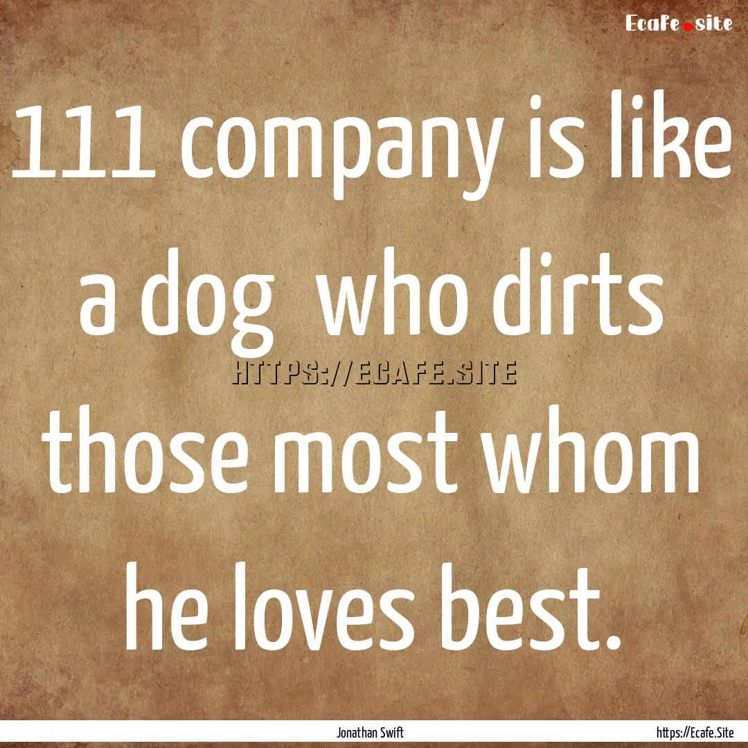 111 company is like a dog who dirts those.... : Quote by Jonathan Swift