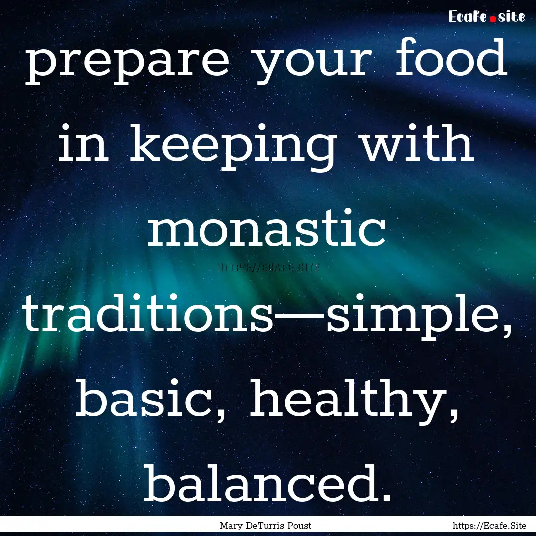 prepare your food in keeping with monastic.... : Quote by Mary DeTurris Poust