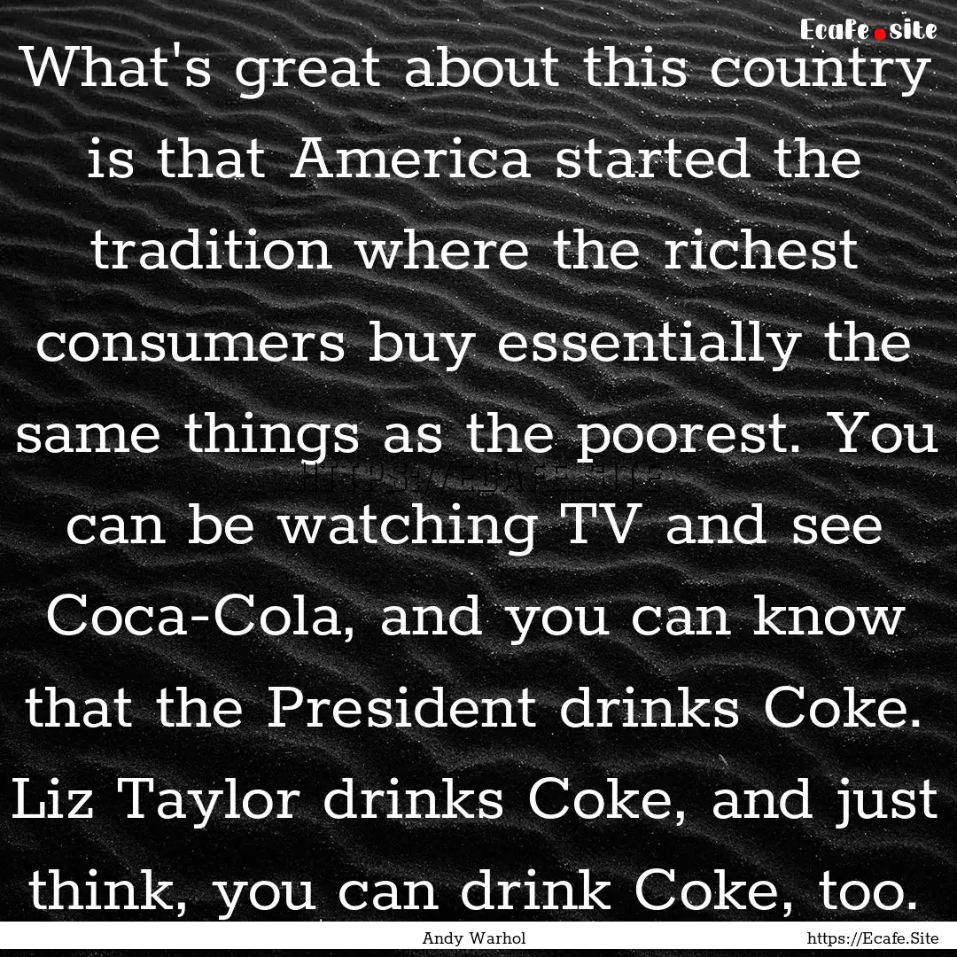 What's great about this country is that America.... : Quote by Andy Warhol